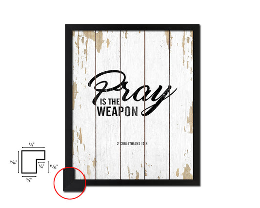 Pray is the weapon, 2 Corinthians 10:4 Quote Framed Print Home Decor Wall Art Gifts