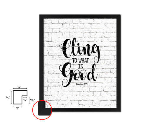 Cling to what is good, Romans 12:9 Quote Wood Framed Print Home Decor Wall Art Gifts