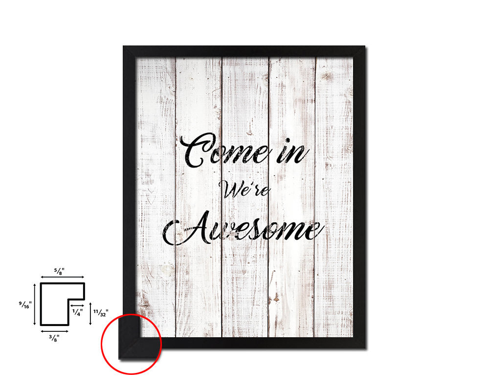 Come in we are awesome White Wash Quote Framed Print Wall Decor Art