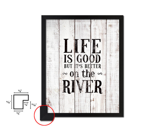 Life is good but it's better on the river White Wash Quote Framed Print Wall Decor Art