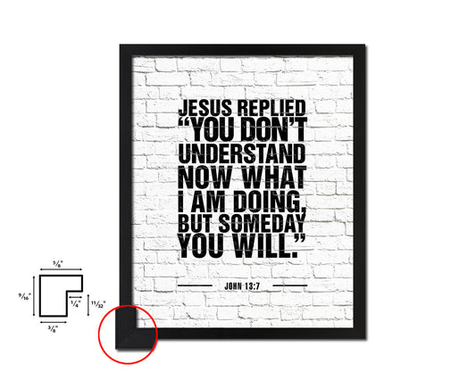 Jesus replied you don't understand now what I am doing Quote Framed Print Wall Art Decor Gifts