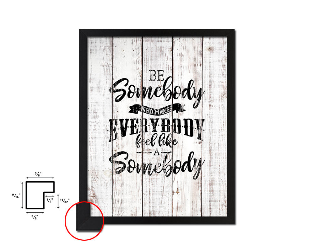 Be somebody who makes everybody White Wash Quote Framed Print Wall Decor Art