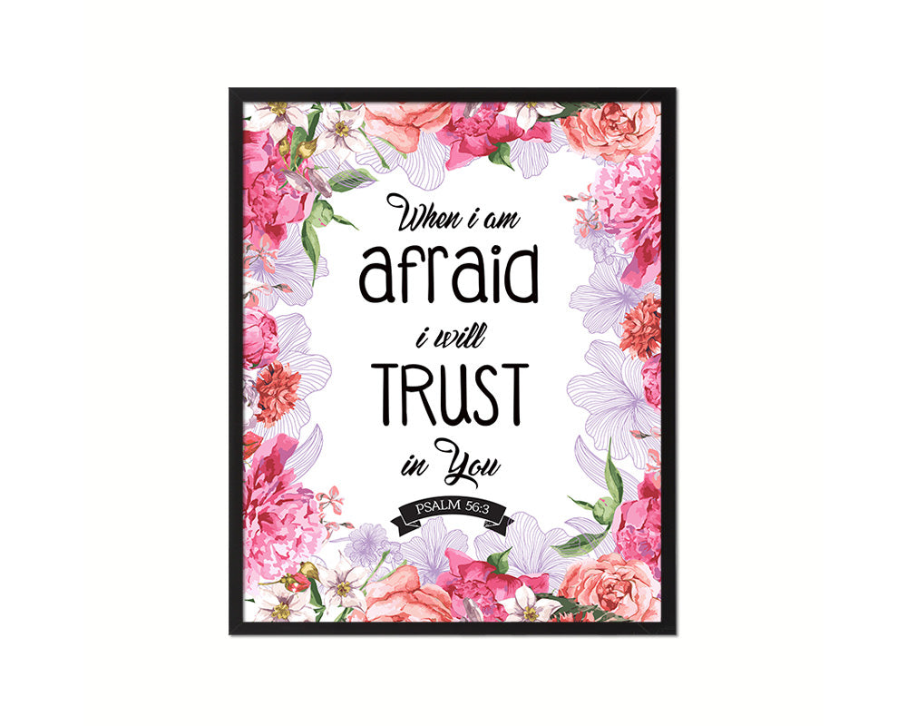 When I am afraid I will trust in you, Psalm 56:3 Quote Framed Print Home Decor Wall Art Gifts