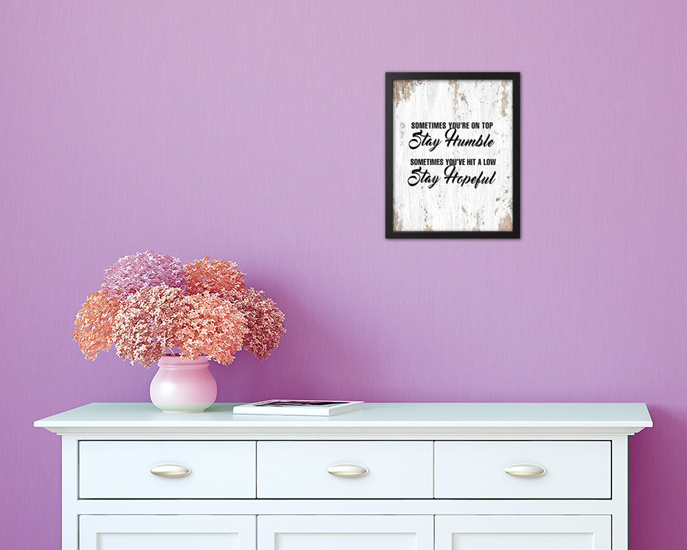 Sometimes you're on top stay humble Quote Framed Print Home Decor Wall Art Gifts