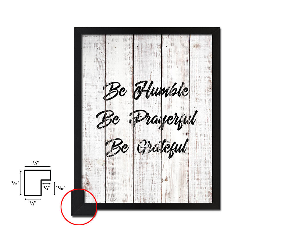 Be humble be prayerful be grateful White Wash Quote Framed Print Wall Decor Art