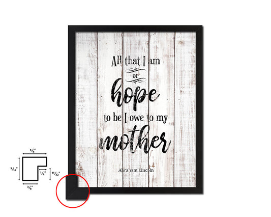 All that I am or hope to be White Wash Quote Framed Print Wall Decor Art