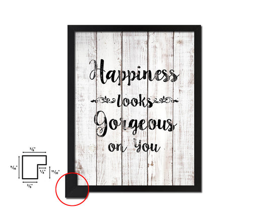 Happiness looks gorgeous on you White Wash Quote Framed Print Wall Decor Art