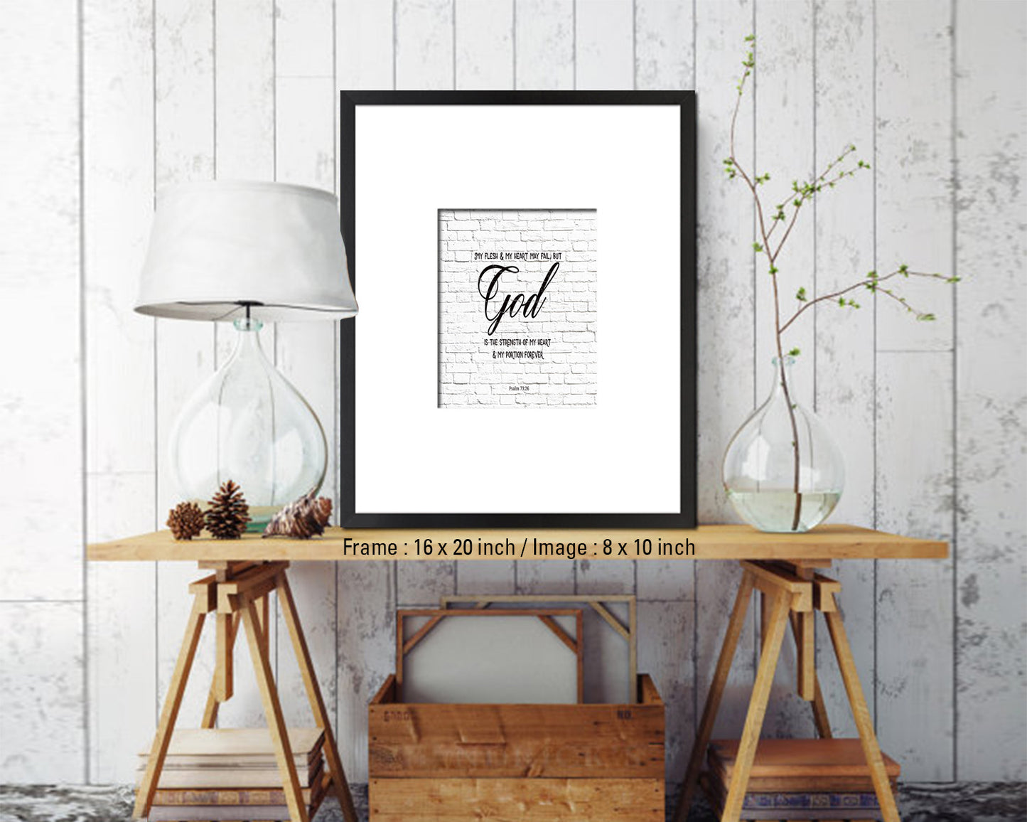 My flesh & my heart may fail, Psalm 73:26 Quote Framed Print Home Decor Wall Art Gifts