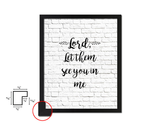 Lord, let them see you in me Quote Framed Print Home Decor Wall Art Gifts