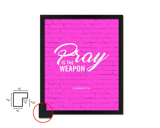 Pray is the weapon, 2 Corinthians 10:4 Quote Framed Print Home Decor Wall Art Gifts