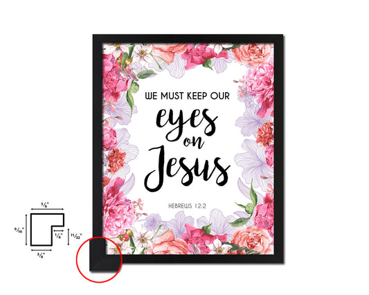 We must keep our eyes on Jesus, Hebrews 12:2 Quote Framed Print Home Decor Wall Art Gifts