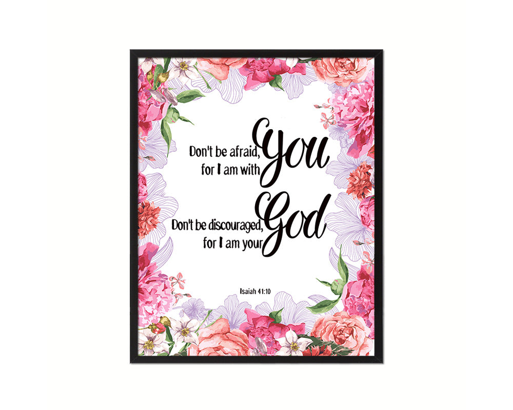 Don't be afraid for I am with you I will strengthen you Quote Framed Print Home Decor Wall Art Gifts