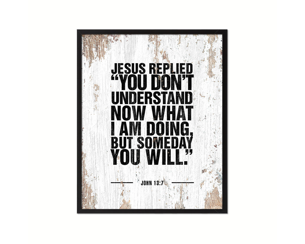 Jesus replied you don't understand now what I am doing Quote Framed Print Wall Art Decor Gifts
