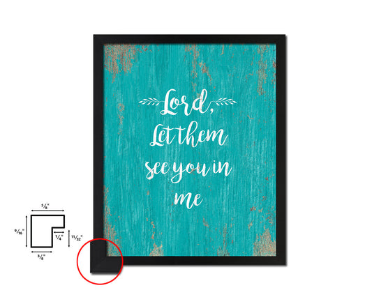 Lord, let them see you in me Quote Framed Print Home Decor Wall Art Gifts