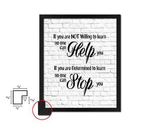 If you are not willing to learn, no one can help you Quote Framed Print Home Decor Wall Art Gifts