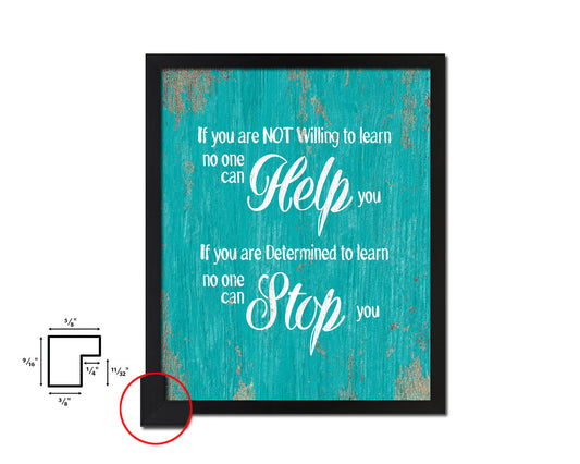 If you are not willing to learn, no one can help you Quote Framed Print Home Decor Wall Art Gifts