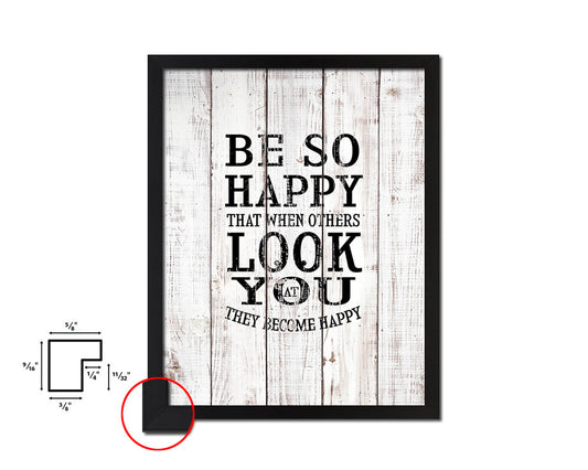 Be so happy that when others look at you White Wash Quote Framed Print Wall Decor Art