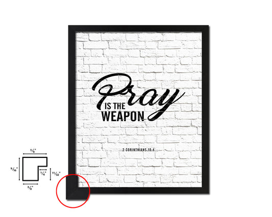 Pray is the weapon, 2 Corinthians 10:4 Quote Framed Print Home Decor Wall Art Gifts