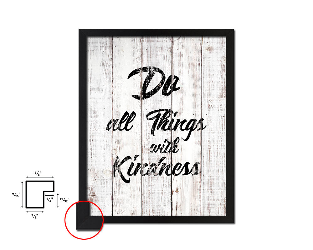 Do all things with kindness White Wash Quote Framed Print Wall Decor Art