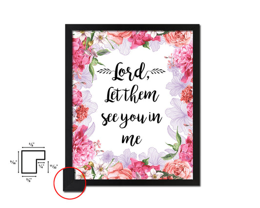 Lord, let them see you in me Quote Framed Print Home Decor Wall Art Gifts