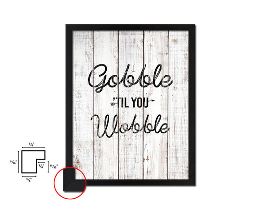 Gobble til you wobble White Wash Quote Framed Print Wall Decor Art