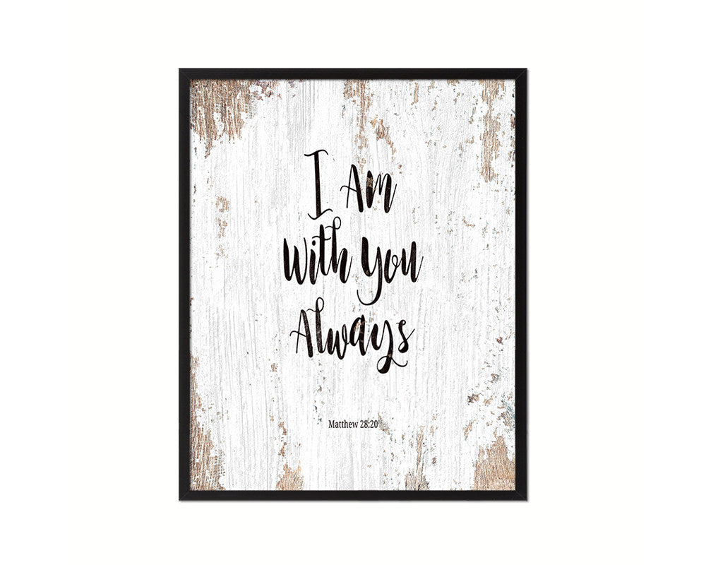 I Am With You Always, Matthew 28:20 Quote Framed Print Home Decor Wall Art Gifts