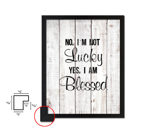 No I'm not lucky yes I'm blessed White Wash Quote Framed Print Wall Decor Art