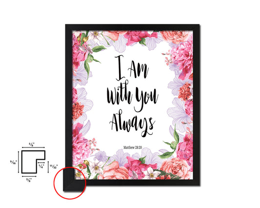 I Am With You Always, Matthew 28:20 Quote Framed Print Home Decor Wall Art Gifts