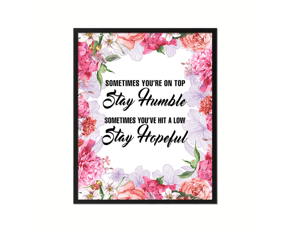 Sometimes you're on top stay humble Quote Framed Print Home Decor Wall Art Gifts