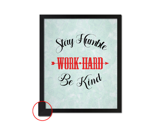 Stay humble work hard be kind Quote Framed Print Wall Decor Art Gifts