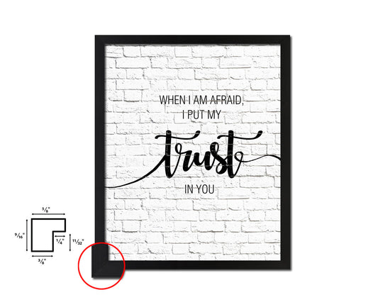 When I am afraid I put my trust in you Quote Framed Print Home Decor Wall Art Gifts