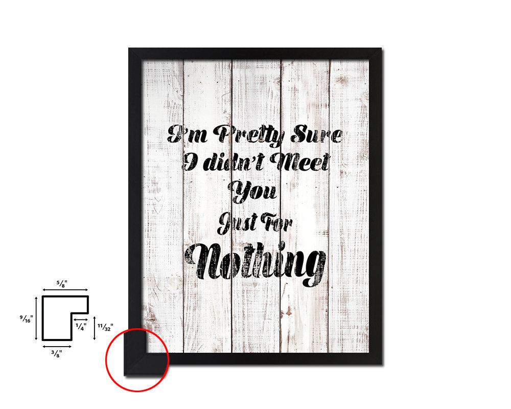 I'm pretty sure I didn't meet you White Wash Quote Framed Print Wall Decor Art