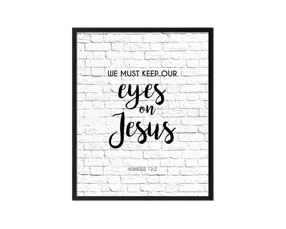 We must keep our eyes on Jesus, Hebrews 12:2 Quote Framed Print Home Decor Wall Art Gifts