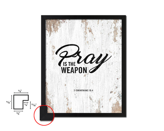 Pray is the weapon, 2 Corinthians 10:4 Quote Framed Print Home Decor Wall Art Gifts