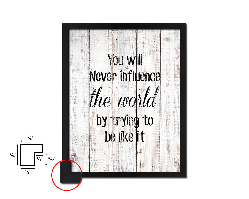 You will never influence the world White Wash Quote Framed Print Wall Decor Art