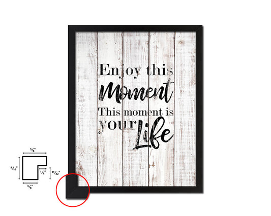 Enjoy this moment this moment is your life White Wash Quote Framed Print Wall Decor Art