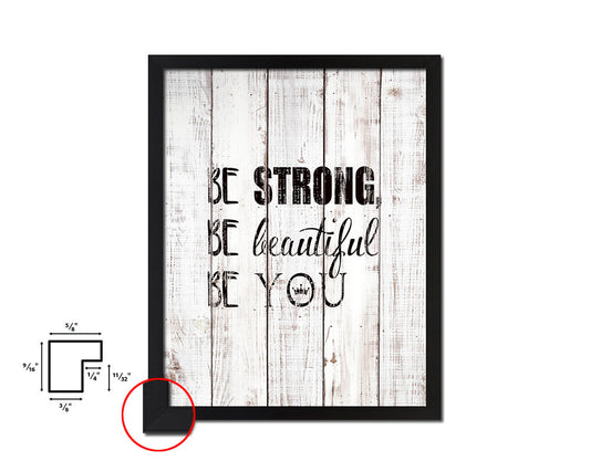 Be strong be beautiful be you White Wash Quote Framed Print Wall Decor Art