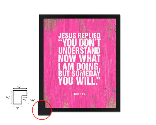 Jesus replied you don't understand now Quote Framed Print Home Decor Wall Art Gifts