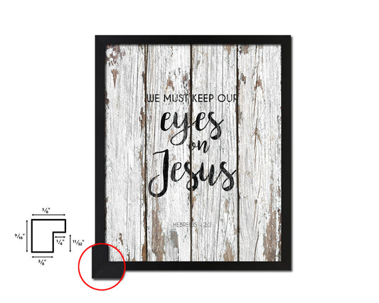 We must keep our eyes on Jesus, Hebrews 12:2 Quote Framed Print Home Decor Wall Art Gifts