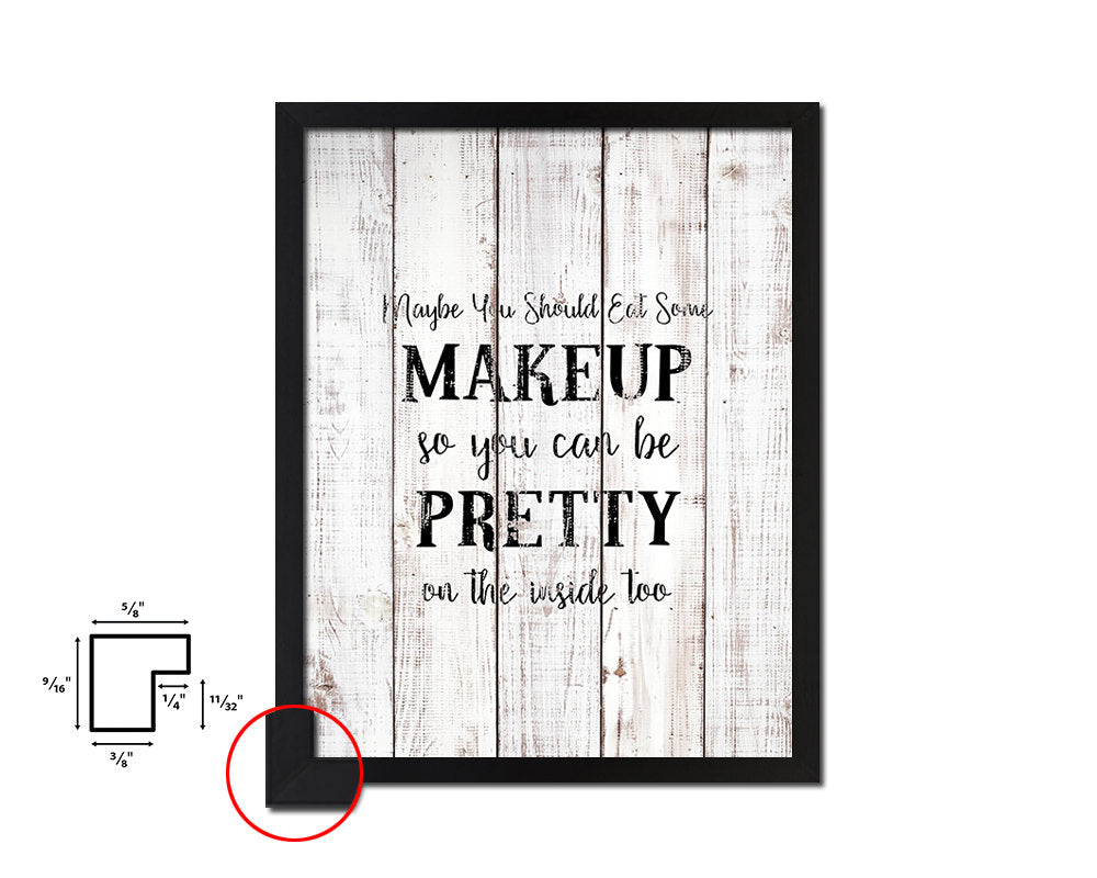 Maybe you should eat some makeup White Wash Quote Framed Print Wall Decor Art