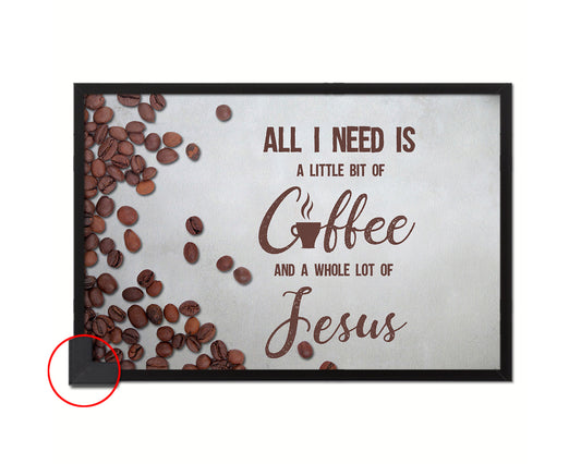 All I need today is a little bit of coffee and a whole lot of Jesus Bible Verse Scripture Framed Art