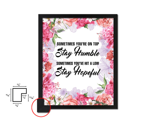 Sometimes you're on top stay humble Quote Framed Print Home Decor Wall Art Gifts