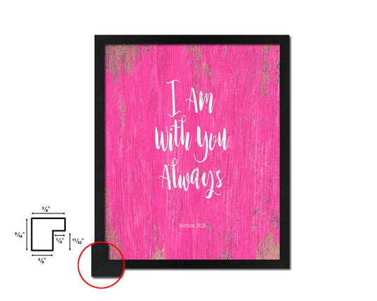 I am with You always, Matthew 28:20 Quote Framed Print Home Decor Wall Art Gifts