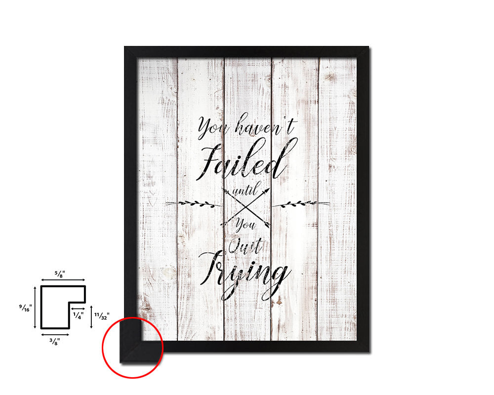 You haven't failed until you quit trying White Wash Quote Framed Print Wall Decor Art