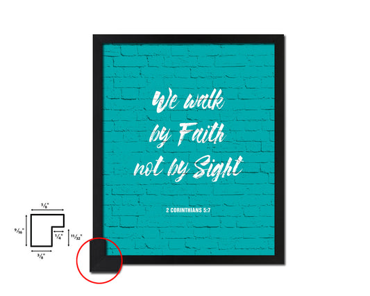 We walk by faith not by sight, 2 Corinthians 5:7 Quote Framed Print Home Decor Wall Art Gifts