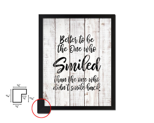 Better to be the one who smiled White Wash Quote Framed Print Wall Decor Art