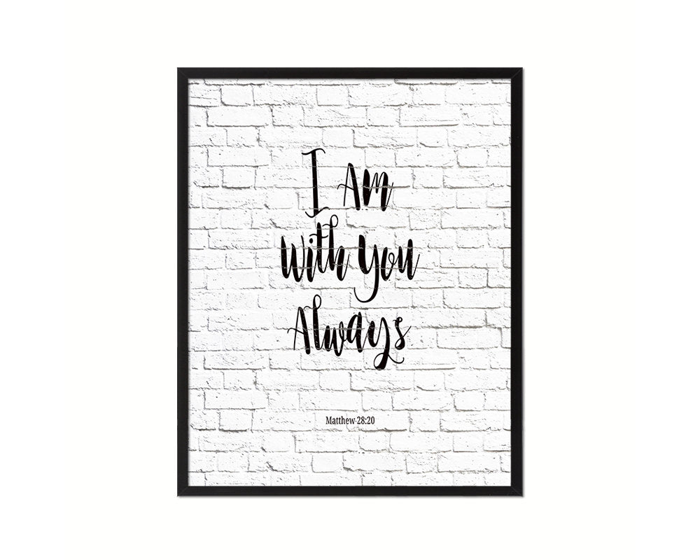 I Am With You Always, Matthew 28:20 Quote Framed Print Home Decor Wall Art Gifts