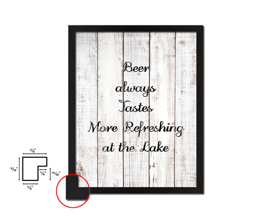 Beer always tastes more refreshing White Wash Quote Framed Print Wall Decor Art