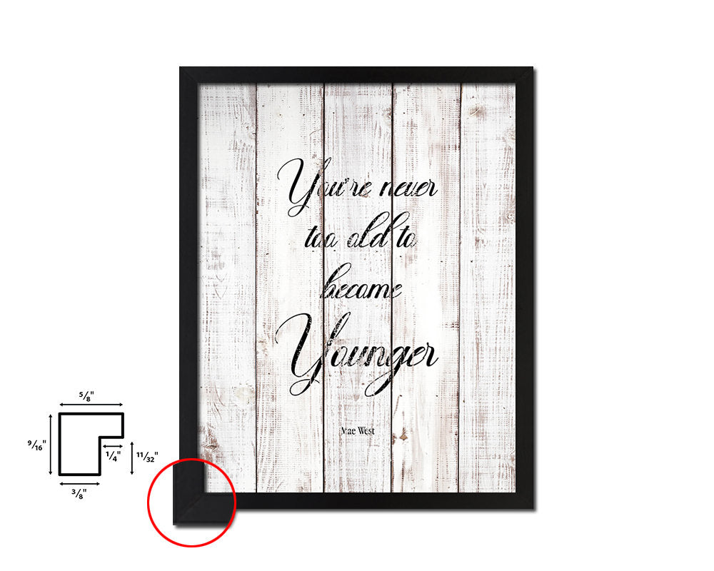 You are never too old to become younger White Wash Quote Framed Print Wall Decor Art