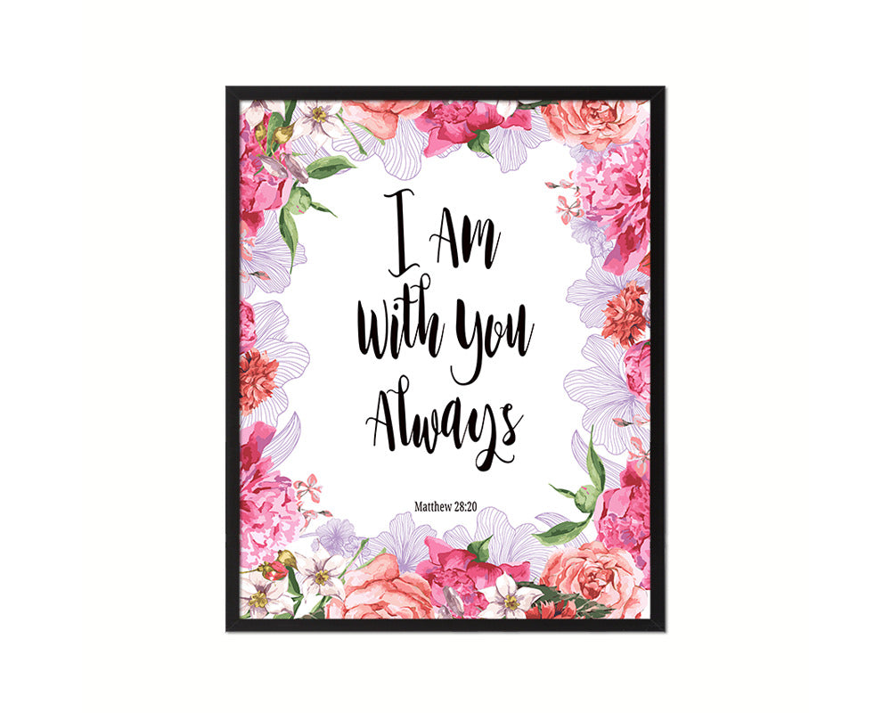 I Am With You Always, Matthew 28:20 Quote Framed Print Home Decor Wall Art Gifts